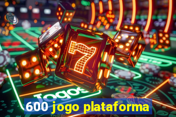 600 jogo plataforma